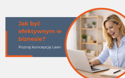 Jak być efektywnym w biznesie? Poznaj koncepcję Lean