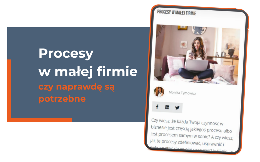 Procesy w małej firmie – czy naprawdę są potrzebne, skoro działasz sama?