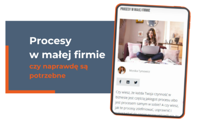 Procesy w małej firmie – czy naprawdę są potrzebne, skoro działasz sama?