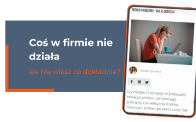 Czujesz, że coś w firmie nie działa… ale nie wiesz co dokładnie? Zatrzymaj się i sprawdź, gdzie naprawdę leży problem