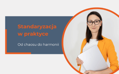 Standaryzacja w praktyce: od chaosu do harmonii