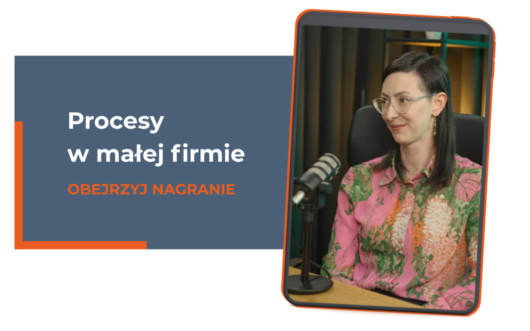 Procesy w małej firmie – jak stworzyć je krok po kroku, żeby nie spalić się w chaosie