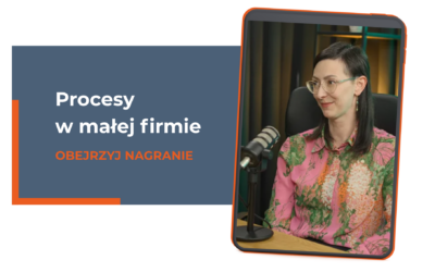 Procesy w małej firmie – jak stworzyć je krok po kroku, żeby nie spalić się w chaosie