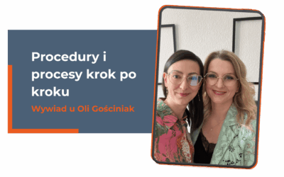 Wywiad u Oli Gościniak Procedury i procesy krok po kroku – czyli jak ogarnianie ratuje biznesy i Ciebie!