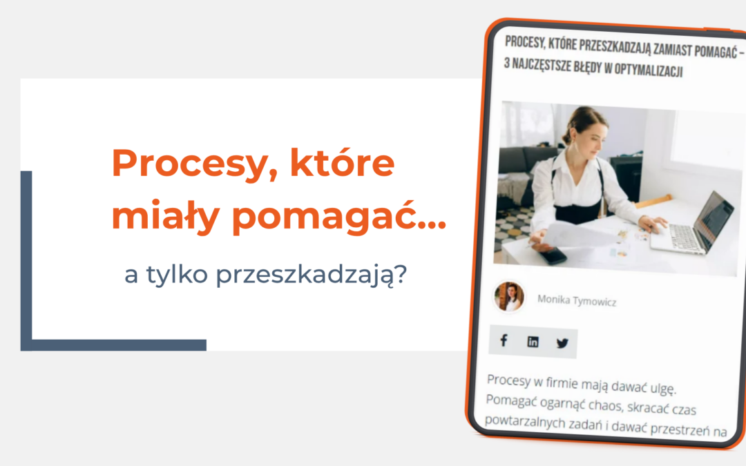 Procesy, które miały pomagać… a tylko przeszkadzają?