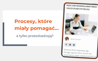 Procesy, które miały pomagać… a tylko przeszkadzają?