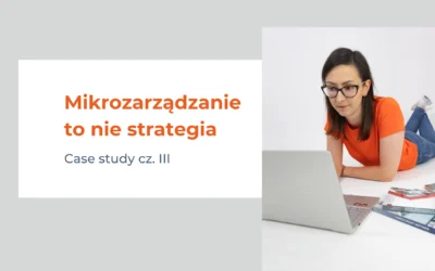 Mikrozarządzanie to nie strategia. Jak właścicielka odzyskała przestrzeń do myślenia