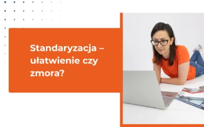 Standaryzacja – ułatwienie czy zmora małych biznesów? Odpowiedź może Cię zaskoczyć