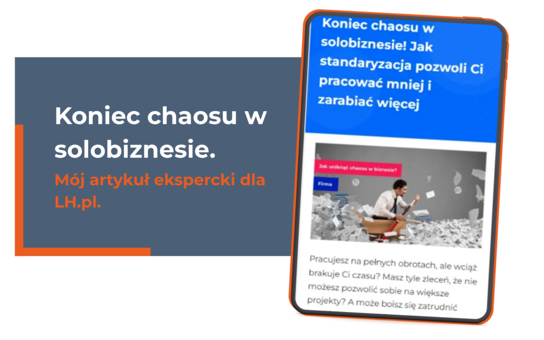 Koniec chaosu w solobiznesie – mój artykuł ekspercki dla LH.pl!