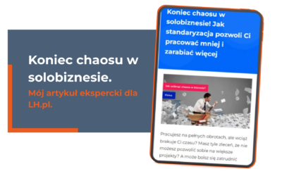 Koniec chaosu w solobiznesie – mój artykuł ekspercki dla LH.pl!
