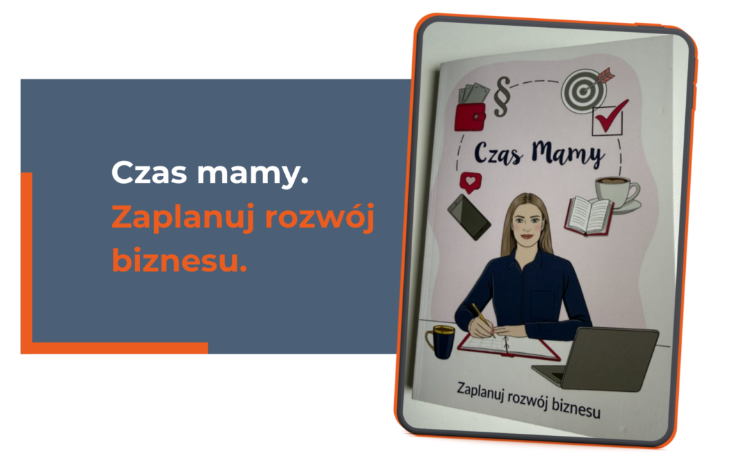 Czas mamy. Zaplanuj rozwój biznesu.