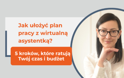 Jak ułożyć plan pracy z wirtualną asystentką? 5 kroków, które oszczędzą Ci frustracji i pieniędzy