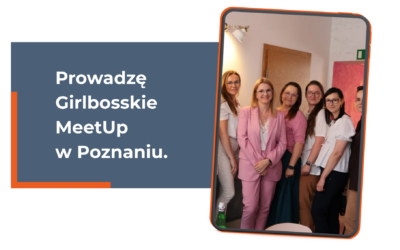 Prowadzę Girlbosskie MeetUp w Poznaniu. Majowe spotkanie o marketingu, który działa z lekkością