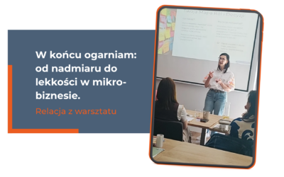 W końcu ogarniam: od nadmiaru do lekkości w mikro-biznesie. Relacja z warsztatu