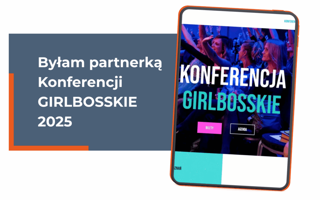 Mała firma też ma co wnieść. Byłam partnerką Konferencji GIRLBOSSKIE 2025